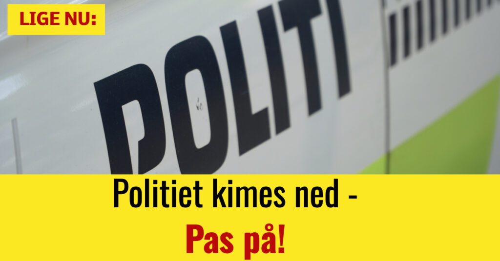 Lige Nu Politiet Kimes Ned Pas P Nyhed Dk