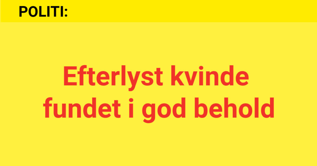 Efterlyst Kvinde Fundet I God Behold Nyhed24 Dk