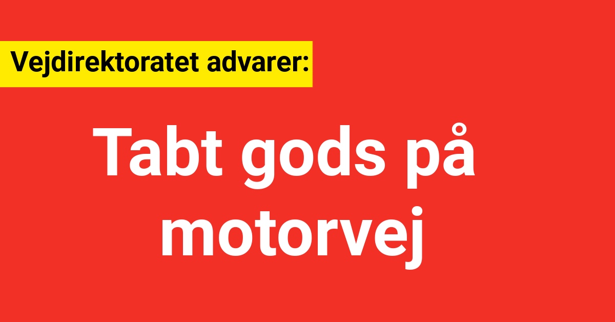 Vejdirektoratet advarer Tabt gods på motorvej Nyhed24 dk