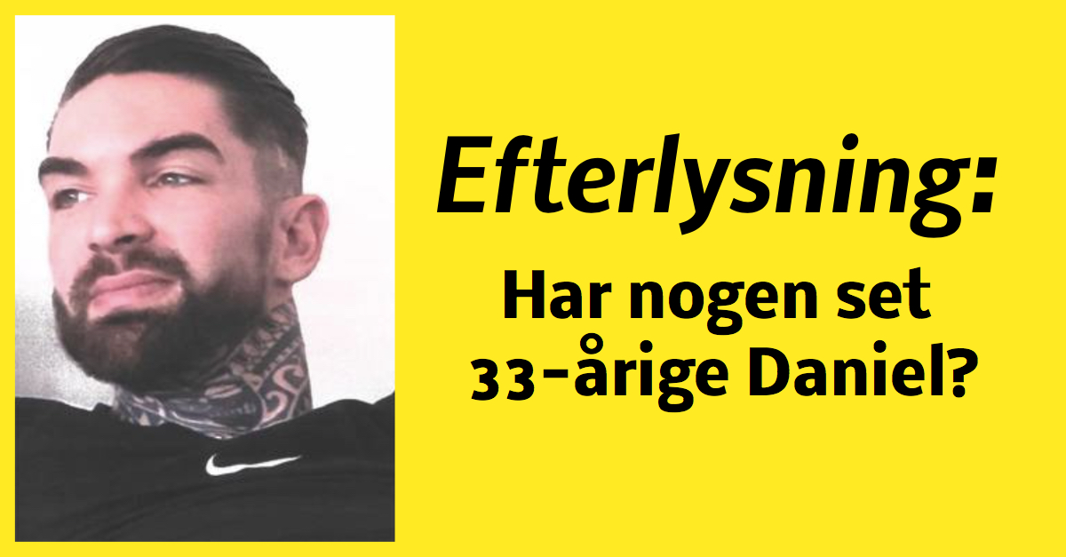 Politiet efterlyser 33-årige Daniel - ikke set siden 7. september
