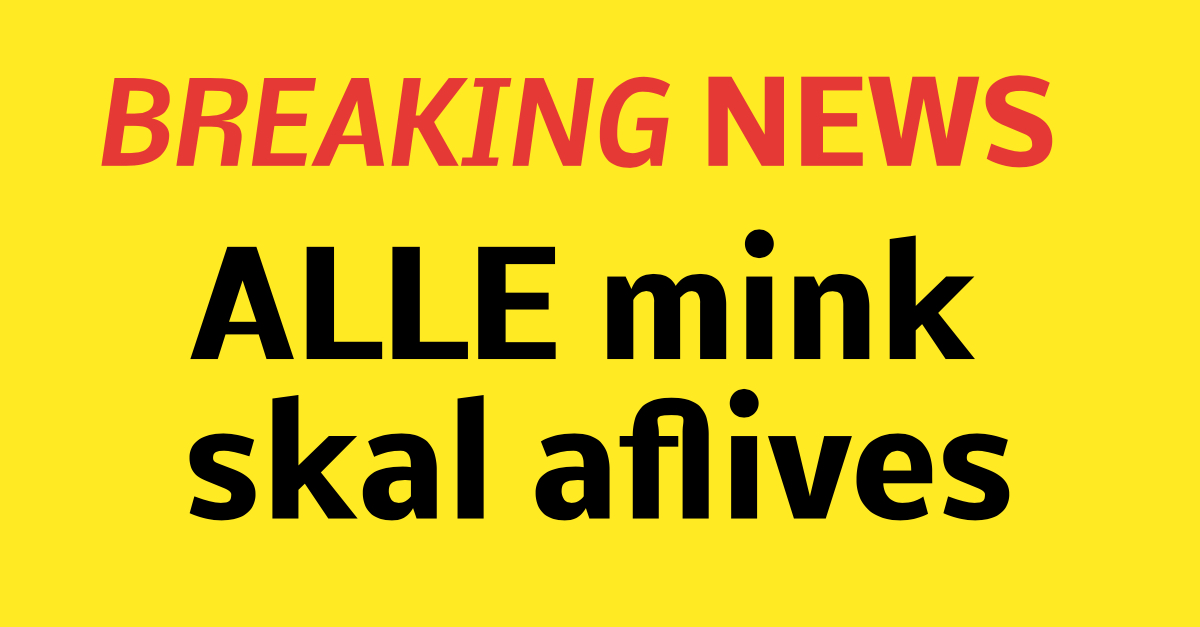 Mette Frederiksen: ''ALLE mink skal aflives''