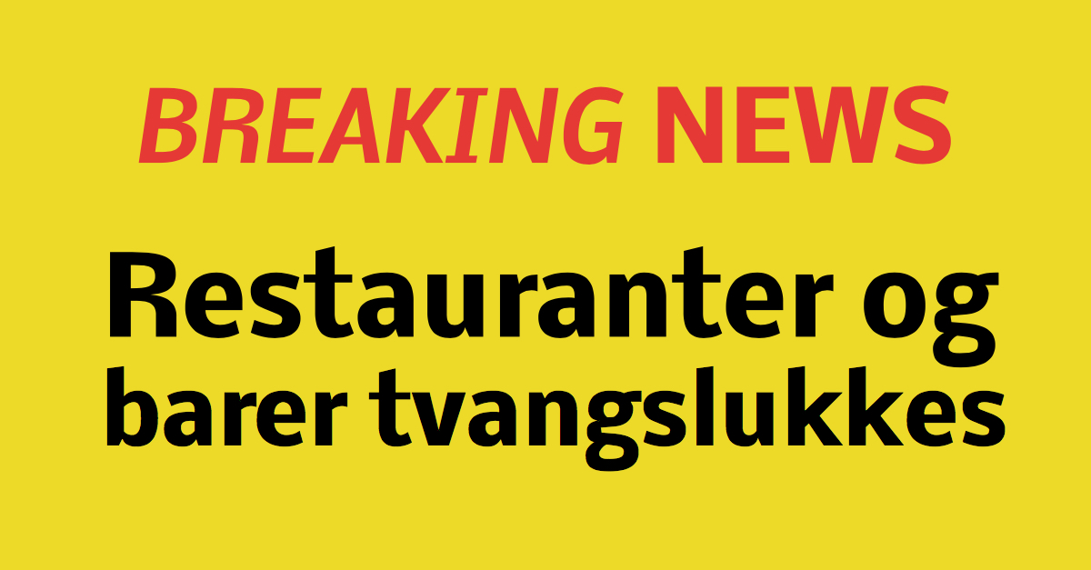 BREAKING: Restauranter tvangslukkes