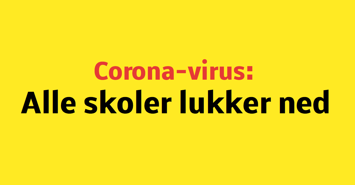 Corona-virus: Alle skoleelever sendes hjem