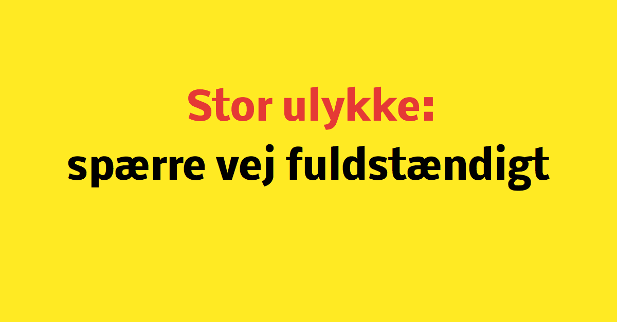 Stor ulykke spærre for vej - Flere tilskadekommende