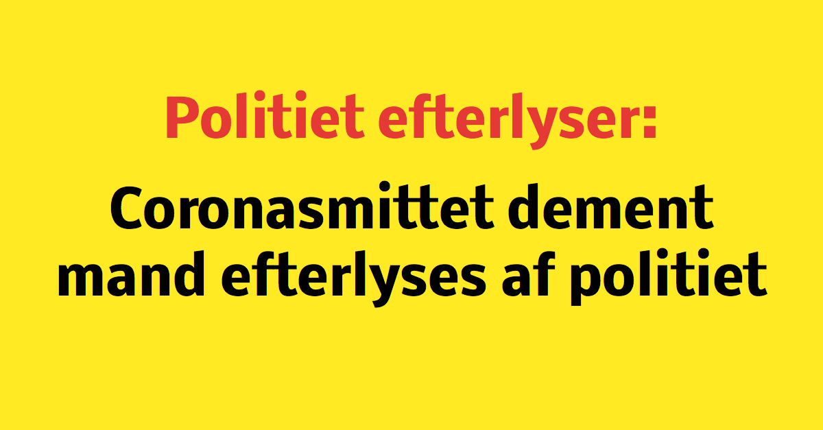Coronasmittet dement mand efterlyses af politiet