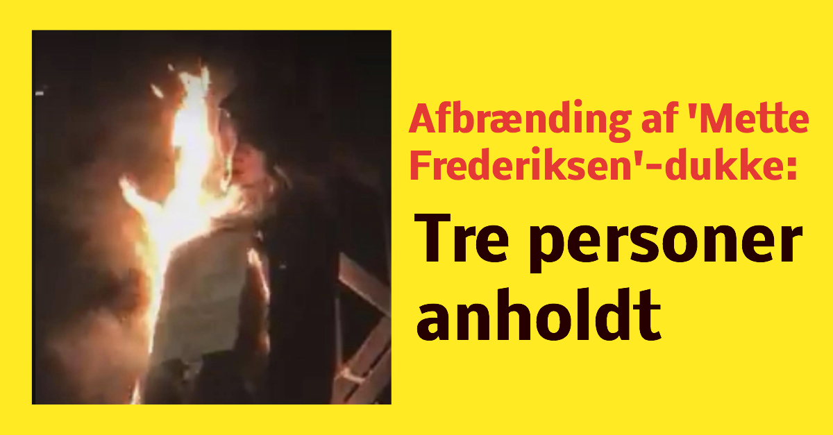 Efter afbrænding af 'Mette Frederiksen'-dukke - Nu er tre anholdt i sagen