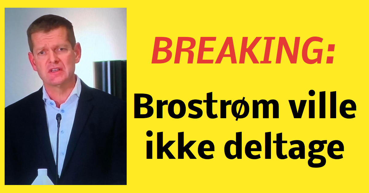 BREAKING: ''Brostrøm ville ikke deltage''