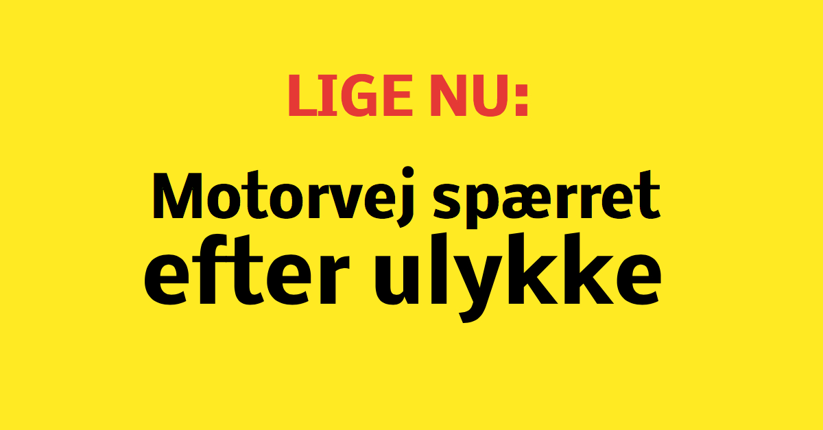 LIGE NU: Uheld spærre motorvej