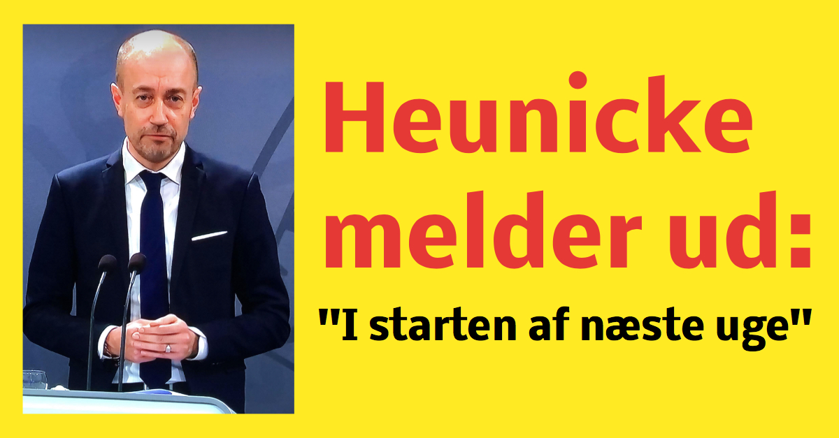 Heunicke melder ud: ''I starten af næste uge''