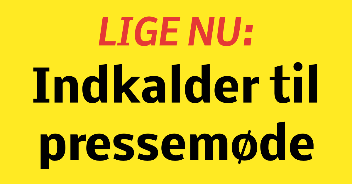 LIGE NU: Indkalder til pressemøde