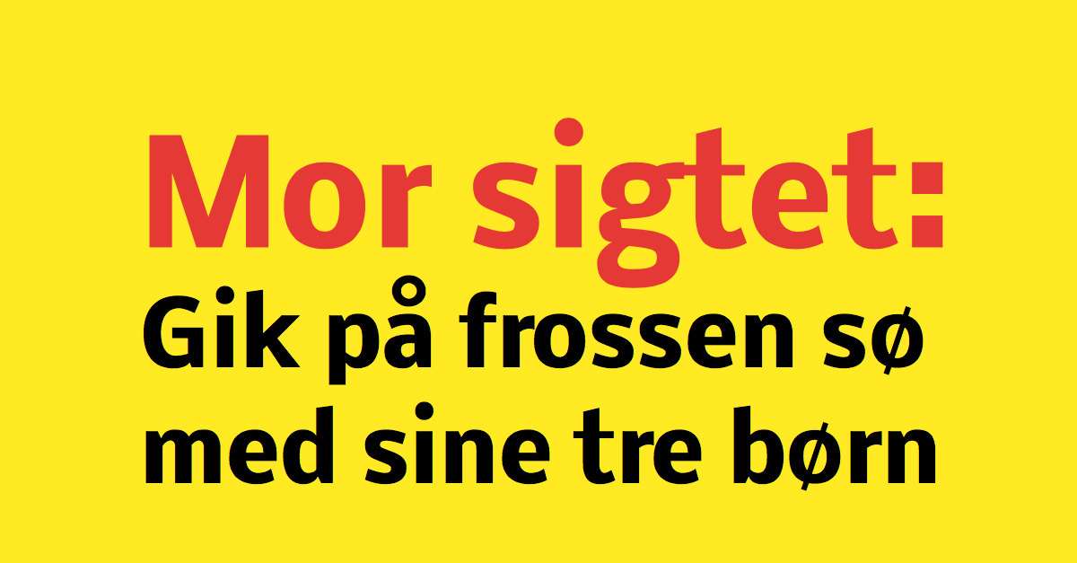 Mor sigtet: Gik med sine tre børn på tilfrosset sø