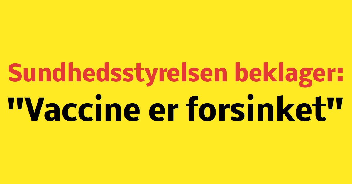 Sundhedsstyrelsen beklager: Covid-19 vaccine forsinket