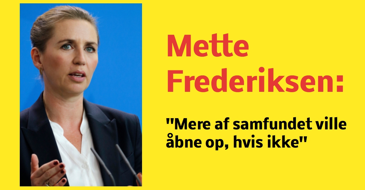 Mette Frederiksen: ''Mere af samfundet ville åbne op, hvis ikke''