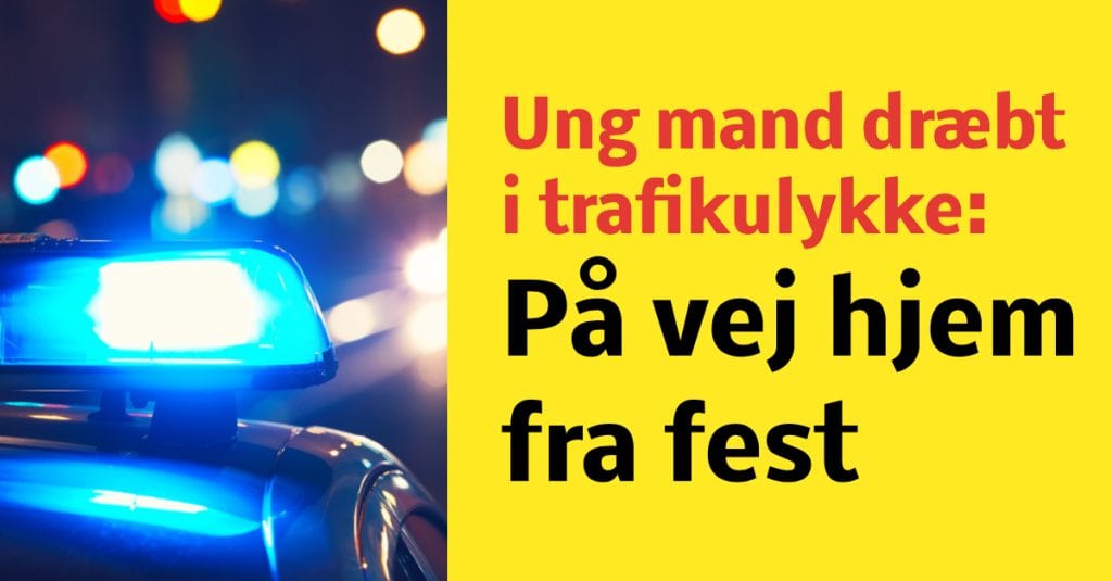 20-årig dræbt i trafikulykke på vej hjem fra fest