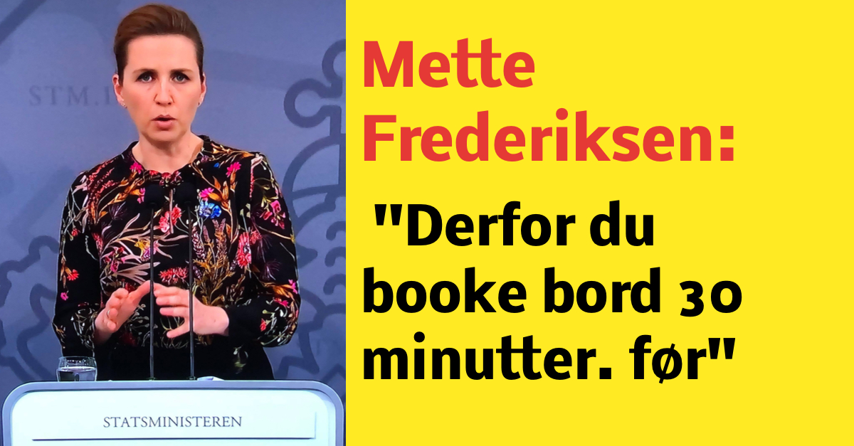 Mette Frederiksen: ''Derfor du booke bord 30 minutter. før''