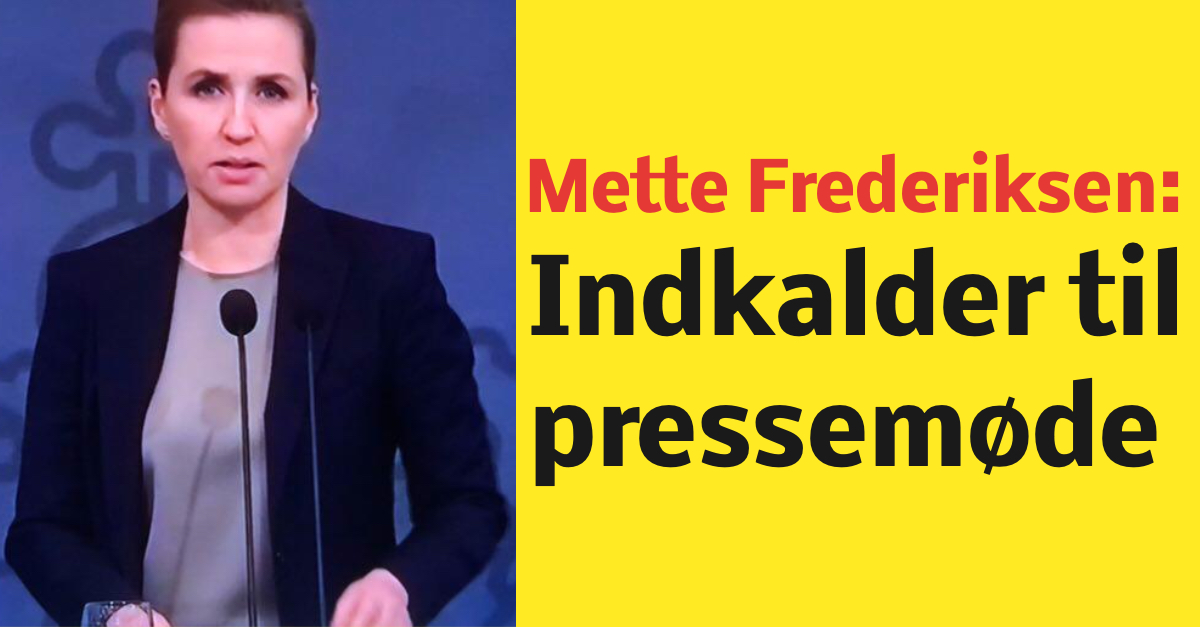 Mette Frederiksen: Indkalder til pressemøde