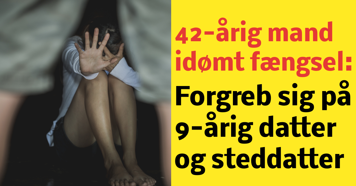 42-årig mand idømt fængsel: Forgreb sig på 9-årig datter og steddatter