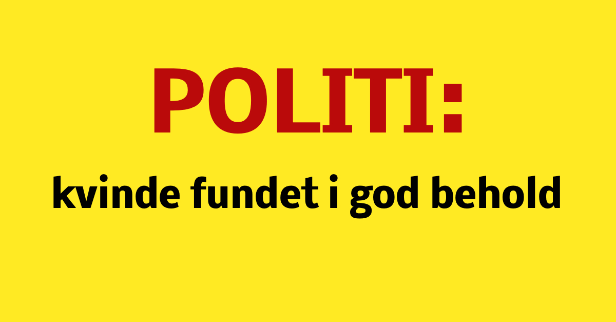 Politi: Kvinde Fundet I God Behold - Nyhed24.dk