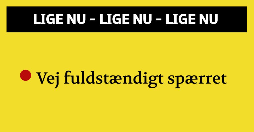 Vej fuldstændig spærret: ''Find alternative veje''