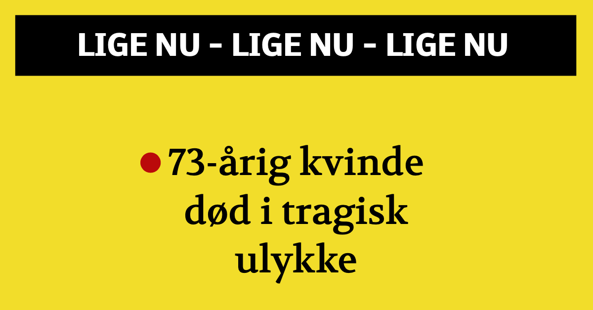 73-årig kvinde død i tragisk ulykke