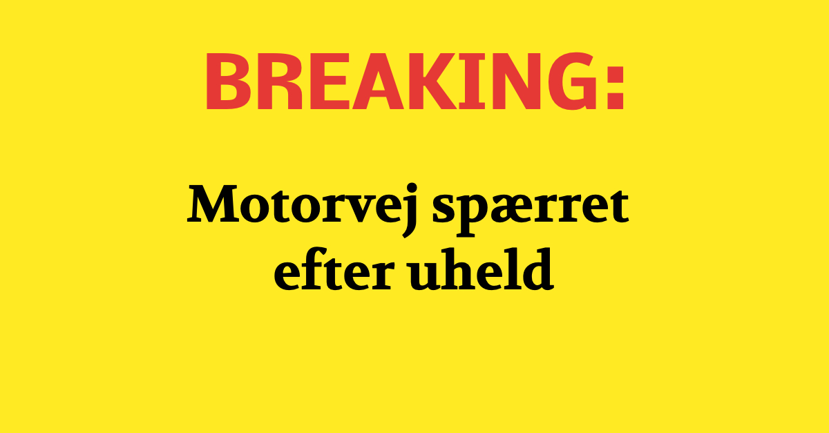 BREAKING: Motorvej spærret efter uheld