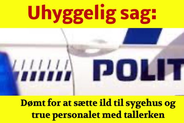 DØMT: Satte ild til sygehus og truede ansatte med tallerken