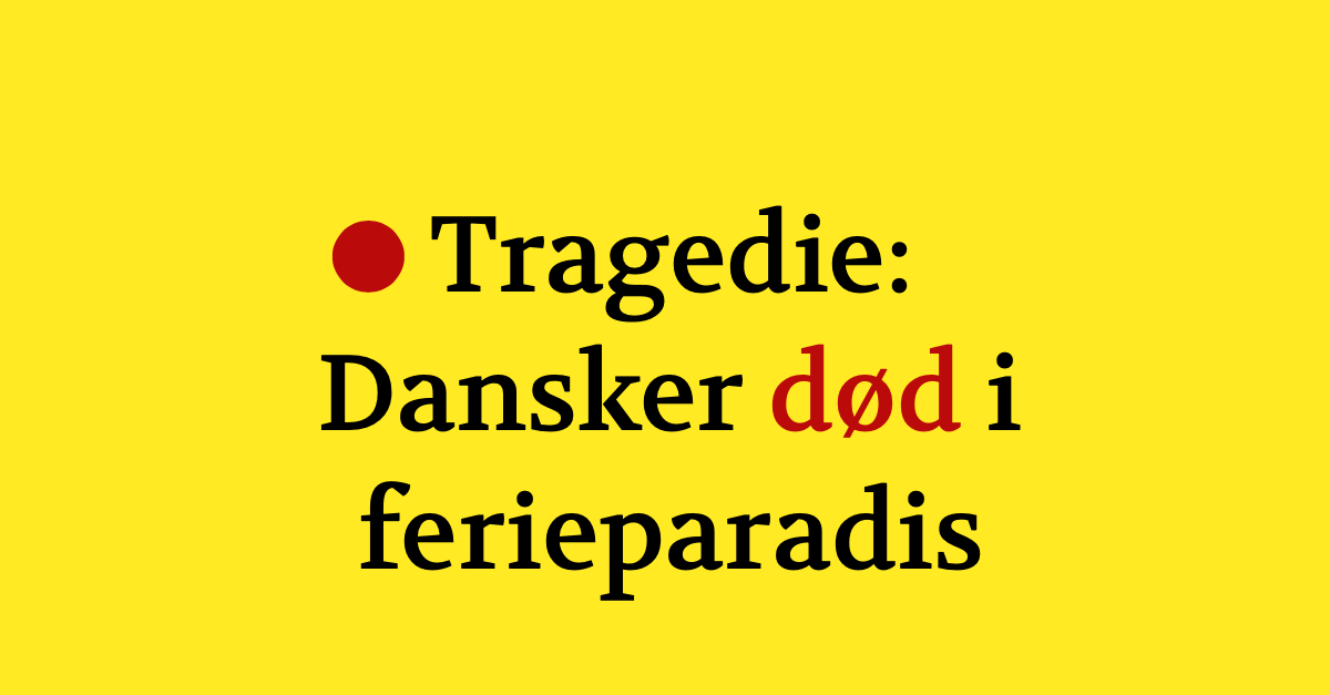 Tragedie: Dansker død i ferieparadis