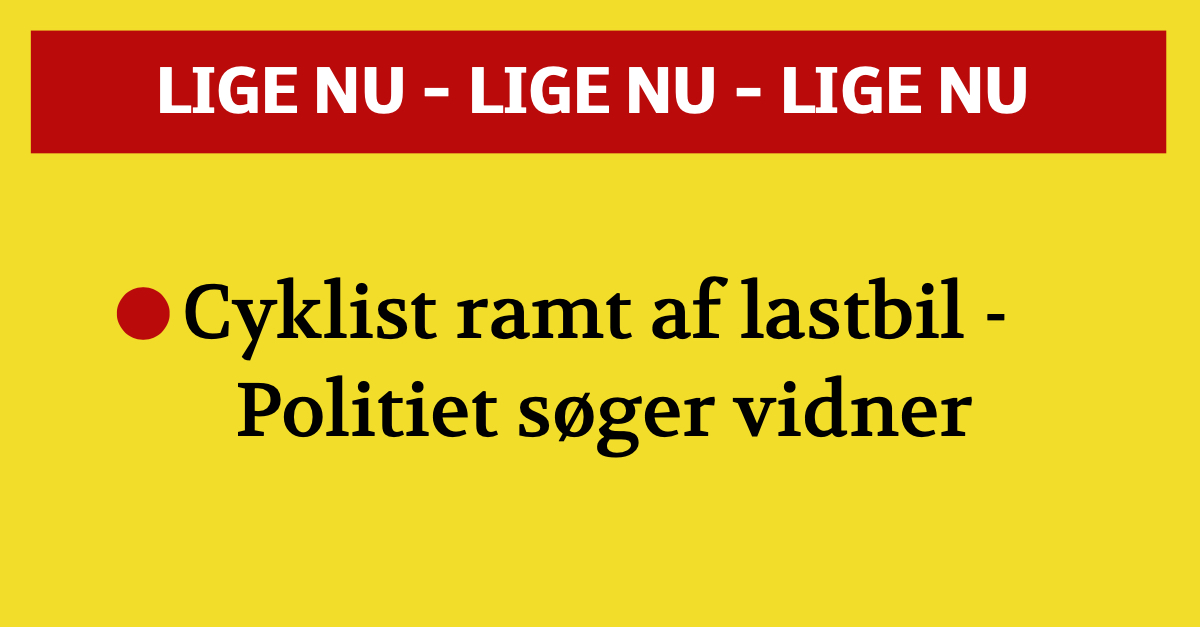 POLITI: Cyklist ramt af lastbil - Politiet søger vidner