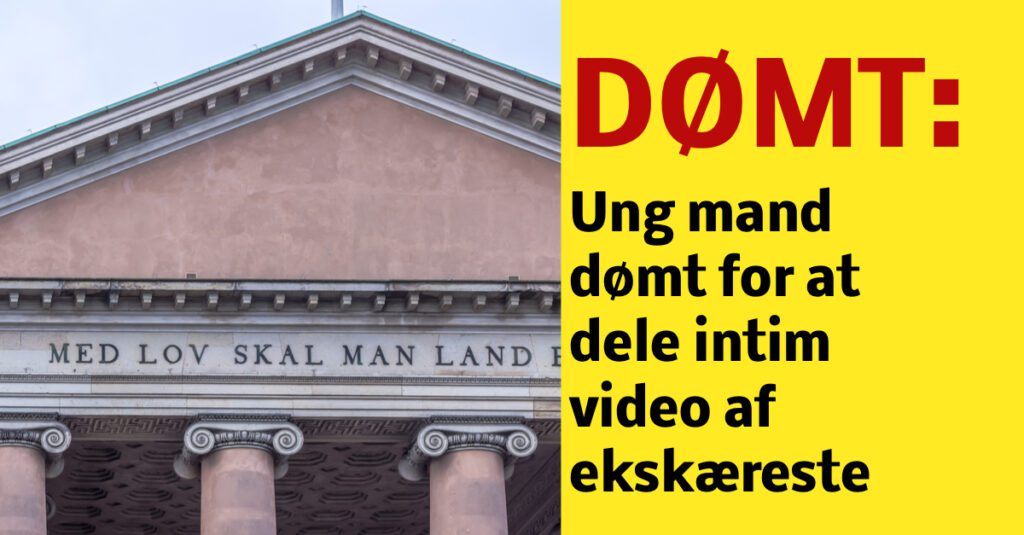 Ung mand dømt for at dele intim video af ekskæreste