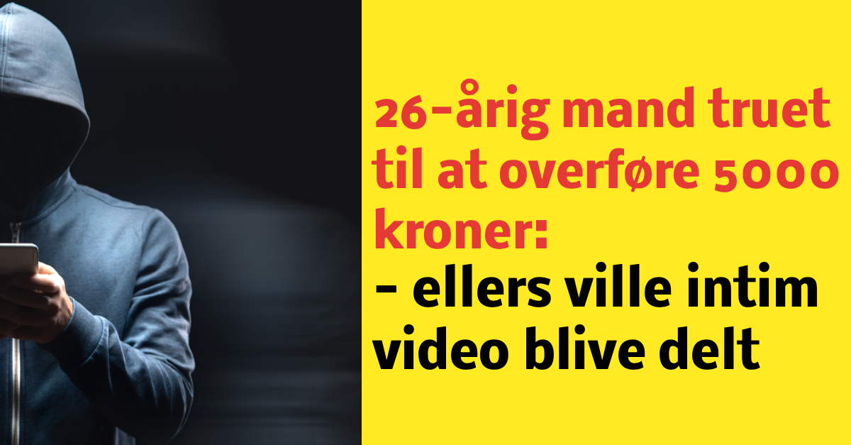 26-årig mand truet til at overføre 5000 kroner - ellers ville intim video blive delt