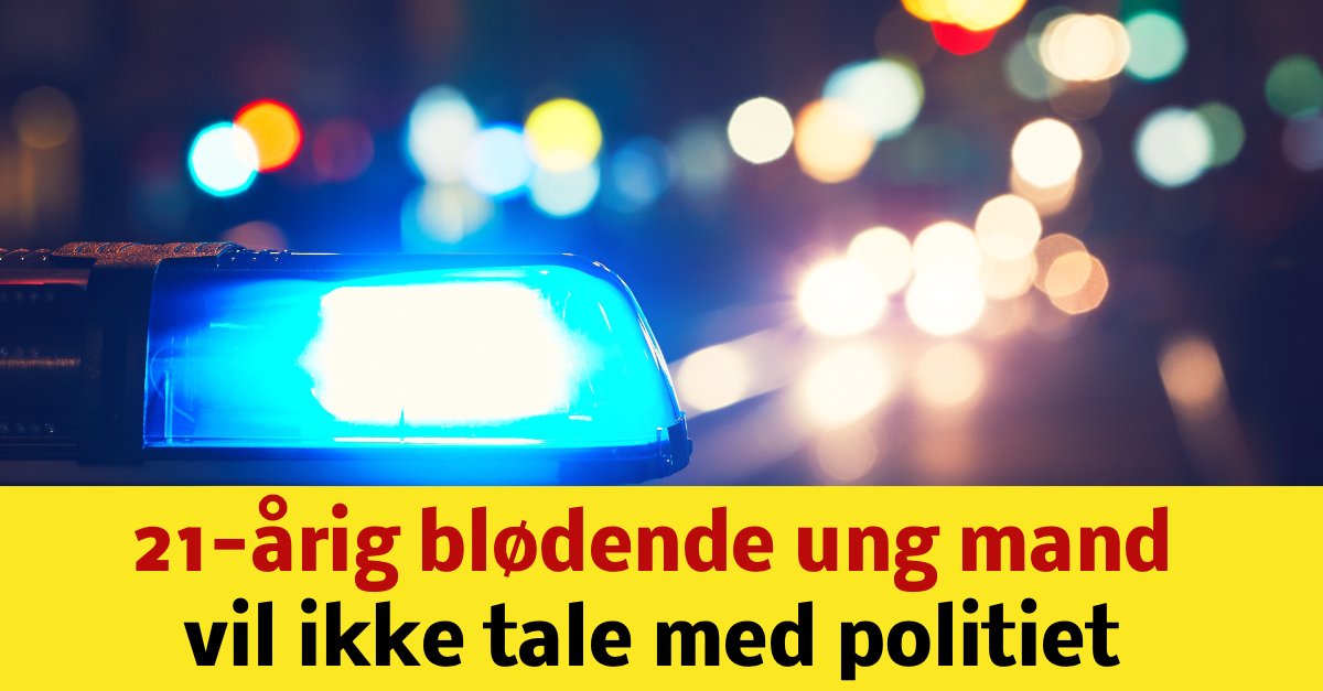 21-årig blødende ung mand vil ikke tale med politiet