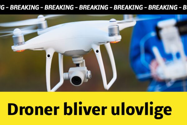 BREAKING: Droner bliver ulovlige