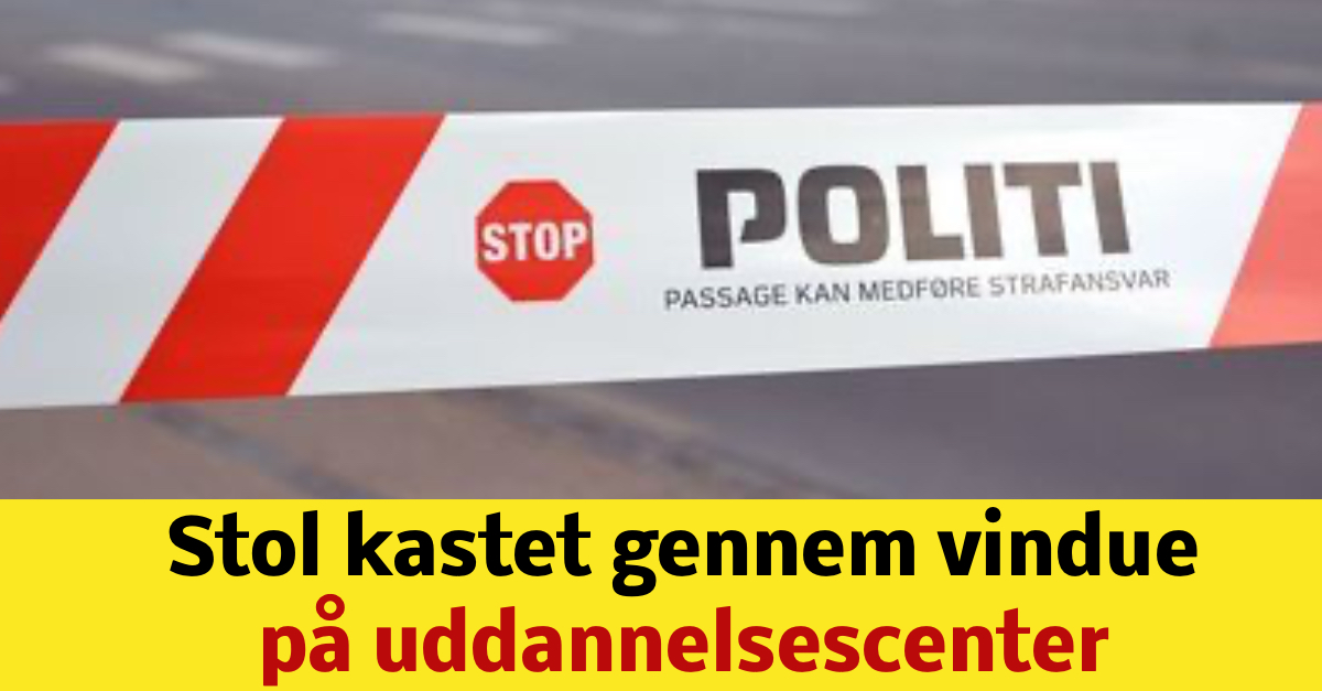 Stol kastet gennem vindue på uddannelsescenter