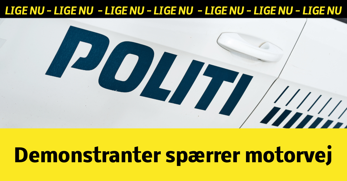 LIGE NU: Demonstranter spærrer motorvej