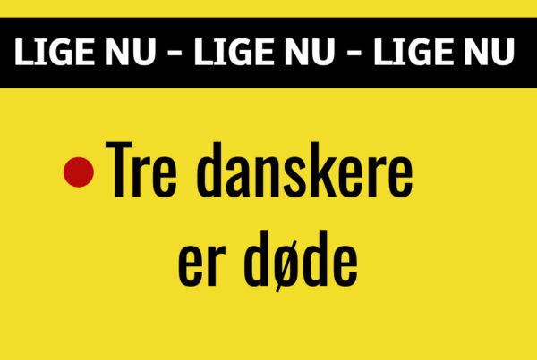 LIGE NU: Tre danskere er døde