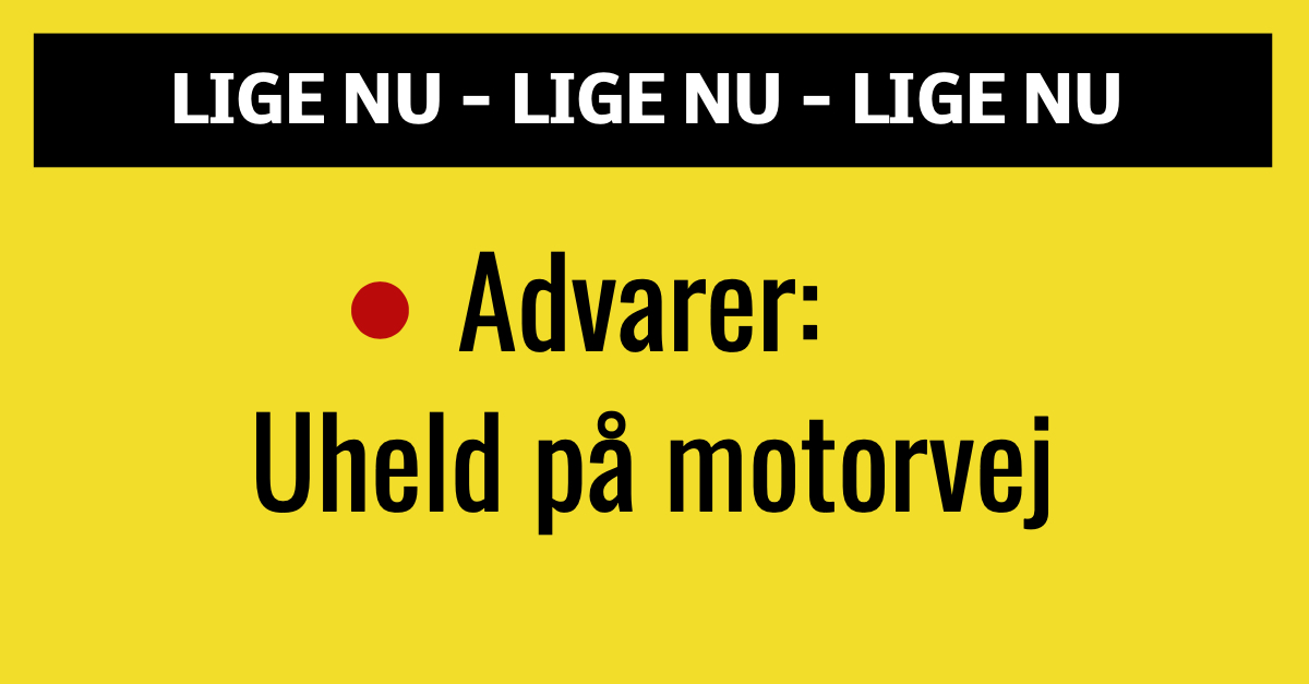 Advarer: Uheld på motorvej