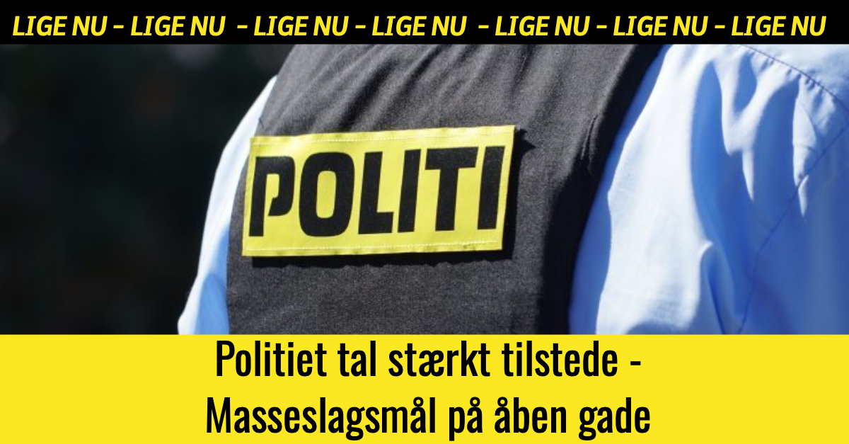 LIGE NU: Politiet tal stærkt tilstede - Masseslagsmål på åben gade