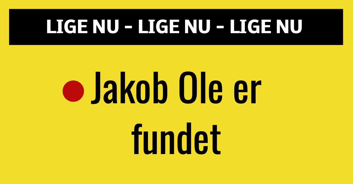 Lige Nu Jakob Ole Er Fundet Nyhed24dk 