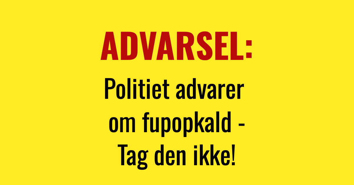 ADVARSEL: Politiet advarer om fupopkald - Tag den ikke!