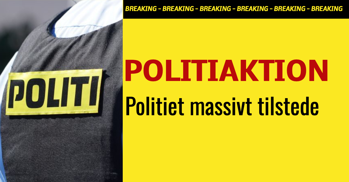 BREAKING: Stor politiaktion igang