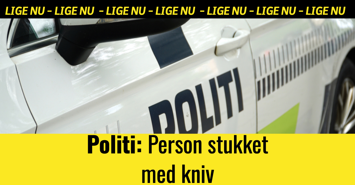 LIGE NU: Person stukket med kniv