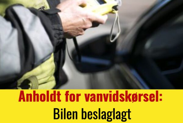 Anholdt for vanvidskørsel:  Bilen beslaglagt