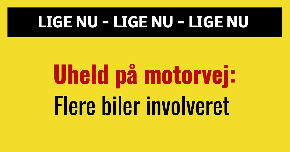 LIGE NU: Uheld på motorvej - Flere biler involveret