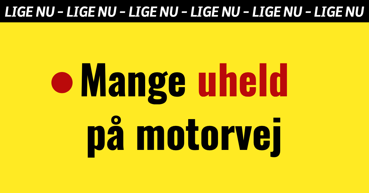 LIGE NU: Mange uheld på motorvej