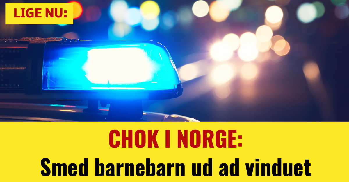 CHOK I NORGE: Smed barnebarn ud ad vinduet