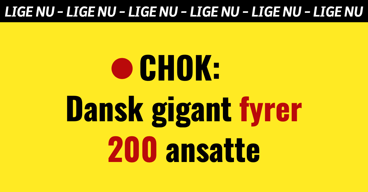 CHOK: Dansk gigant fyrer 200 ansatte