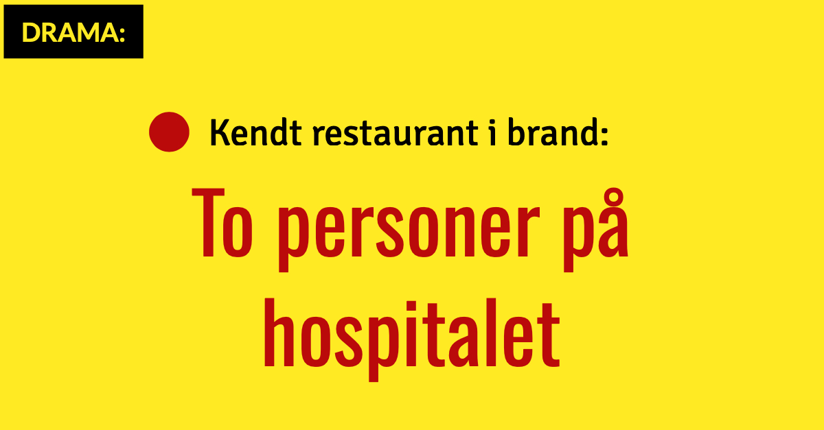 Kendt restaurant i brand: To personer på hospitalet