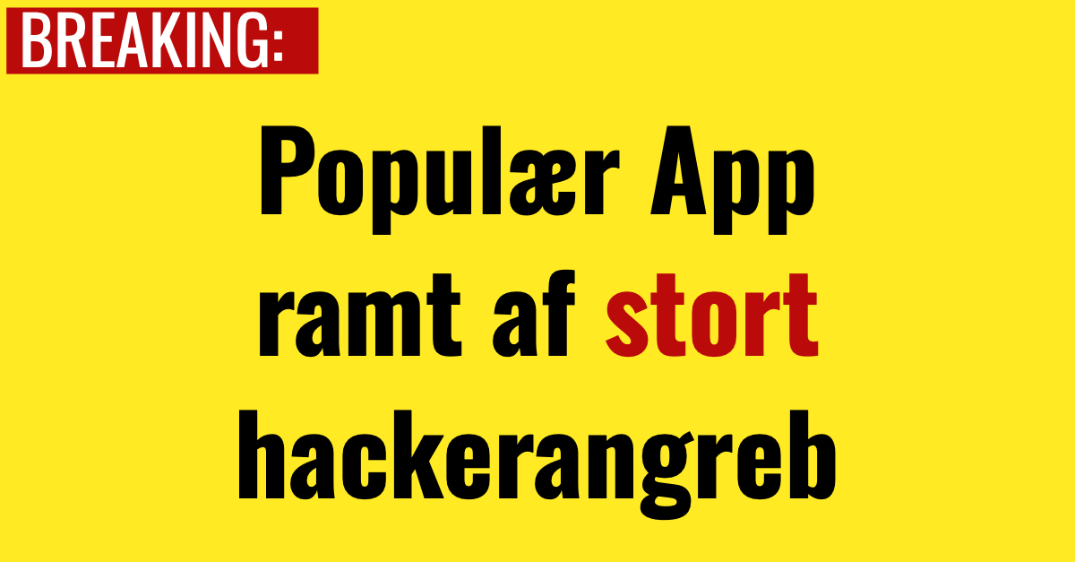 BREAKING: Populær App ramt af stort hackerangreb