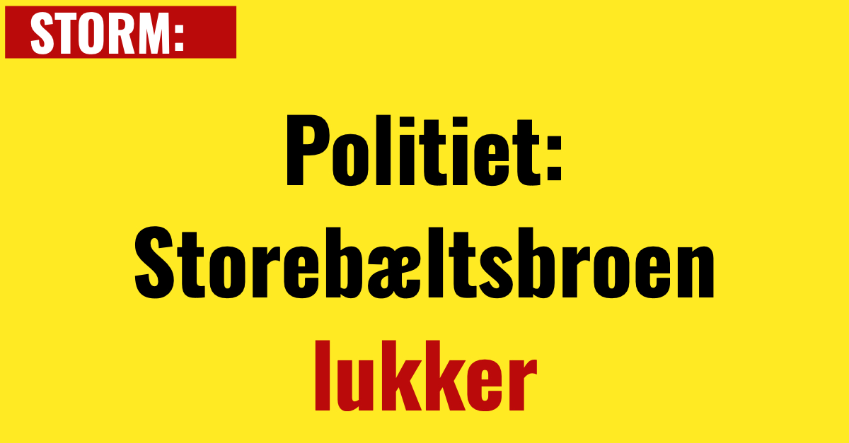 Politiet: Storebæltsbroen lukker