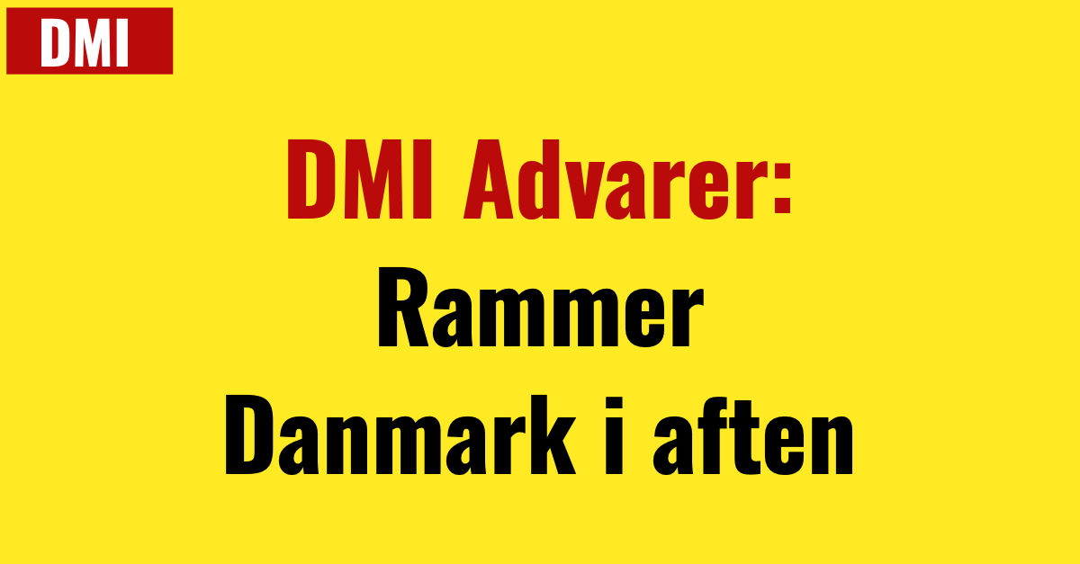 DMI Advarer: Rammer Danmark i aften